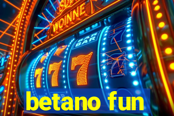 betano fun